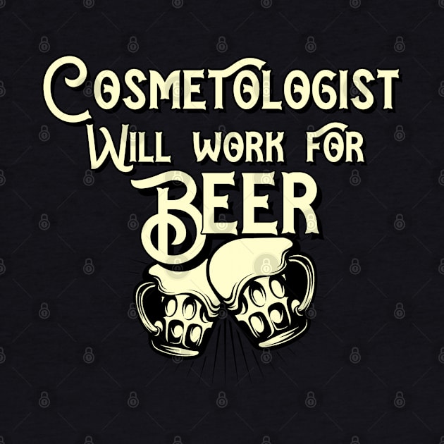 Cosmetologist will work for beer design. Perfect present for mom dad friend him or her by SerenityByAlex